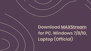 Download MAXStream for PC, Windows 7/8/10, Laptop (Official)