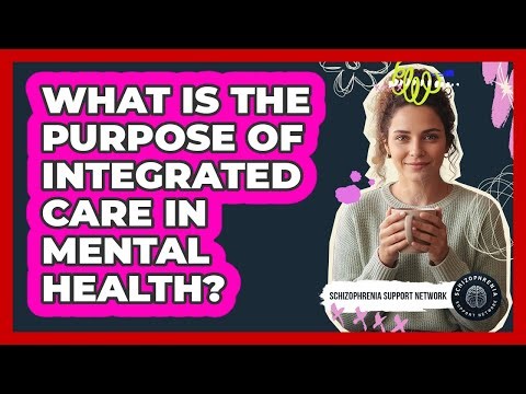 What Is The Purpose Of Integrated Care In Mental Health?