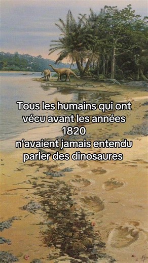 Avant les années 1820, le concept de dinosaure n’existait pas encore. Le mot « dinosaure » est inventé en 1842 par Richard Owen. Des fossiles étaient connus bien avant, mais ils étaient interprétés comme des os de géants ou de créatures mythiques, pas comme des animaux préhistoriques disparus. sources : \t-\tEncyclopaedia Britannica, Dinosaur \t - Natural History Museum (London), history of dinosaurs #pourtoi #fyp #dinosaure #prt #pourtoii