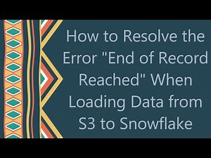 How to Resolve the Error "End of Record Reached" When Loading Data from S3 to Snowflake