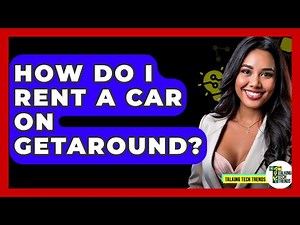 How Do I Rent A Car On Getaround? - Talking Tech Trends