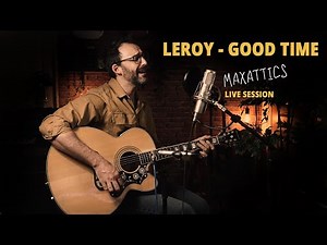 Leroy - Good Time [LIVE SESSION by MaxAttics]