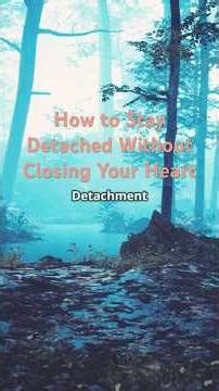 How to Stay Detached Without Closing Your Heart