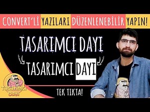 "CONVERT’Lİ (DÖNÜŞTÜRÜLMÜŞ) YAZILARI ANINDA DÜZENLENEBİLİR YAPIN!" (+3 ÖZELLİK DAHA)