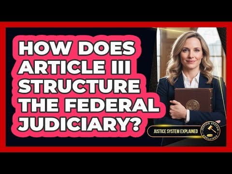 How Does Article III Structure the Federal Judiciary?