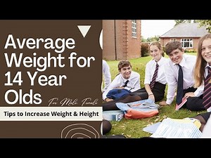 Average Weight for 14 Year Olds (Male, Female) Tips to Increase Weight & Height