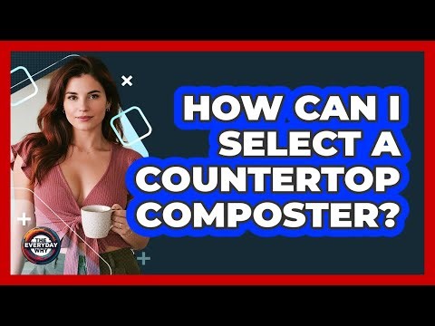 How Can I Select a Countertop Composter?