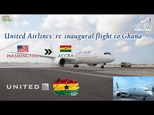 INAUGURAL FLIGHT: United Airlines' Incredible Return to Ghana