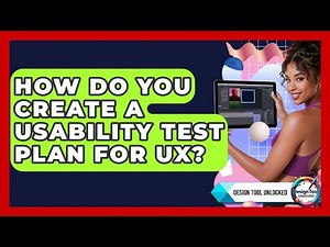 How Do You Create A Usability Test Plan For UX? - Design Tool Unlocked