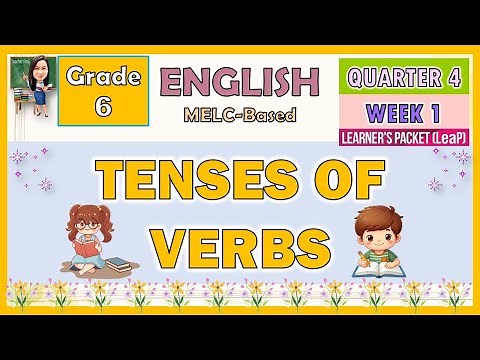 ENGLISH 6 QUARTER 4 WEEK 1 | TENSES OF VERBS | MELC-BASED