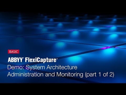 ABBYY FlexiCapture Demo: System Architecture - Administration & Monitoring (part 1 of 2)