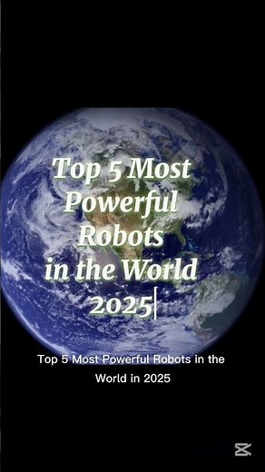 what are top 5 most powerful robots in the world in 2025.