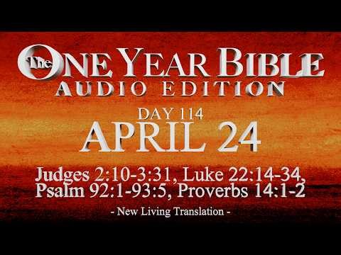Day 114 | April 24 | One Year Bible Audio | Judg 2-3, Luke 21, Ps 92-93, Prov 14