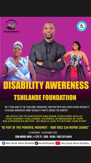 Disability Awareness Campaign Mr. T. Tshilande of the Tshilande Foundation, together with Miss South Africa Disability, is travelling across the country to raise awareness about disability rights and to amplify the voices that too often go unheard. We believe every story matters — and your story can inspire change. We invite YOU to participate34 Share your experiences, challenges, achievements, or words of encouragement with us. Your voice can empower others and help build a more inclusive South