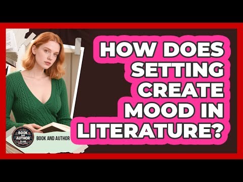 How Does Setting Create Mood In Literature?