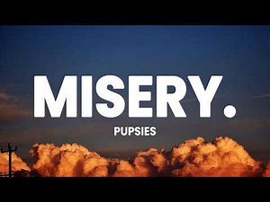 pupsies - misery. (Lyrics)