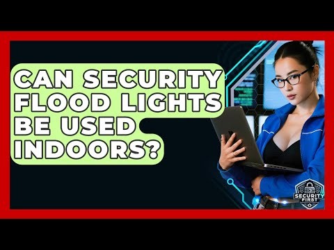 Can Security Flood Lights Be Used Indoors? - SecurityFirstCorp.com