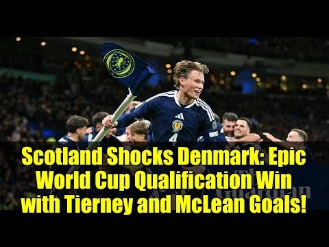 Scotland Shocks Denmark: Epic World Cup Qualification Win with Tierney and McLean Goals!