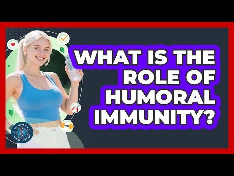 What Is The Role Of Humoral Immunity?