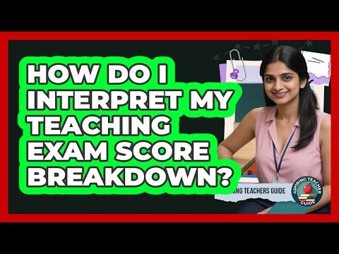 How Do I Interpret My Teaching Exam Score Breakdown?