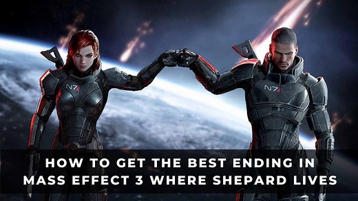 How to Get the Best Mass Effect 3 Ending Where Shepard Lives