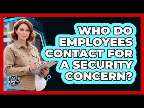 Who Do Employees Contact For A Security Concern?