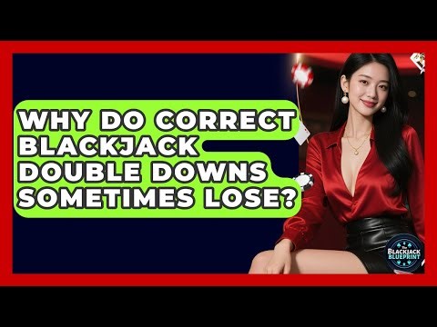 Why Do Correct Blackjack Double Downs Sometimes Lose? - The Blackjack Blueprint