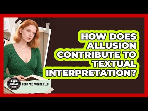 How Does Allusion Contribute To Textual Interpretation?
