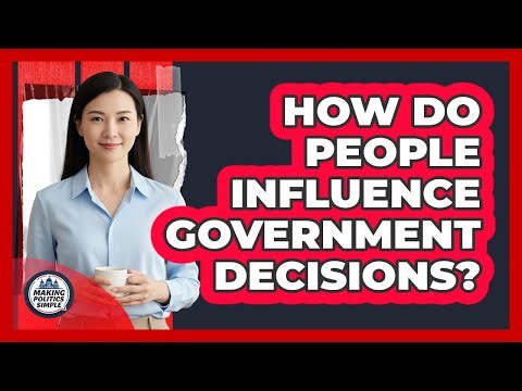 How Do People Influence Government Decisions?