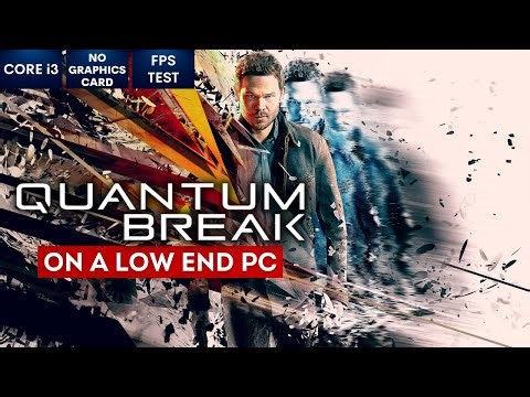 Quantum Break on Low End PC in 2023 | NO Graphics Card | i3