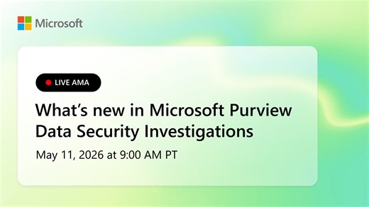 Ask Microsoft Anything: Purview Data Security Investigations Part 3 | Microsoft Community Hub