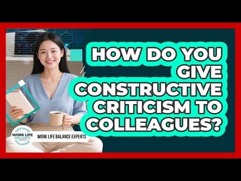 How Do You Give Constructive Criticism To Colleagues?