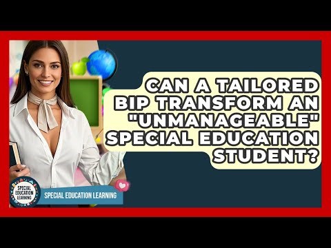 Can A Tailored BIP Transform An "unmanageable" Special Education Student?
