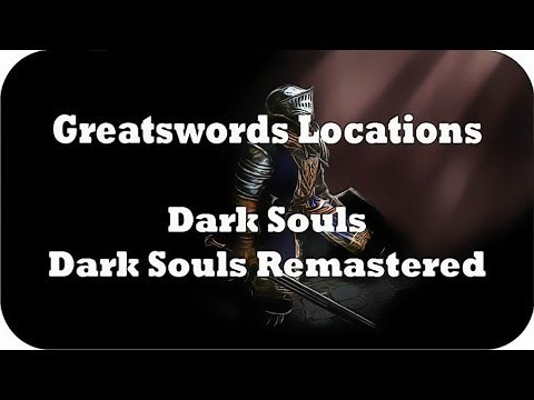 Dark Souls Greatswords Locations Guide [Dark Souls & Dark Souls: Remastered]
