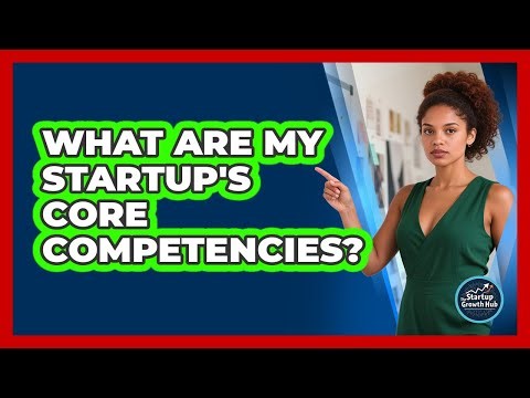 What Are My Startup's Core Competencies?