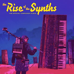 The Rise Of The Synths (Official Companion Album), by The Rise Of The Synths