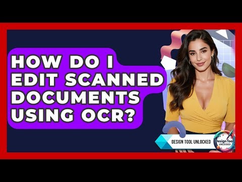 How Do I Edit Scanned Documents Using OCR? - Design Tool Unlocked