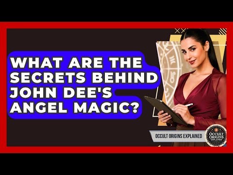 What Are The Secrets Behind John Dee's Angel Magic? - Occult Origins Explained