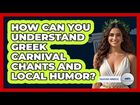 How Can You Understand Greek Carnival Chants And Local Humor? - Talking Greece