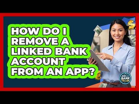 How Do I Remove A Linked Bank Account From An App?