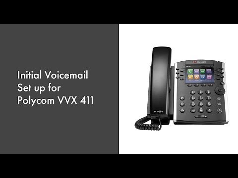 Initial Voicemail Set Up for Polycom VVX411 Phone