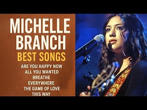 Michelle Branch Greatest Hits 2025 | Best Songs Compilation (Are You Happy Now, Everywhere)