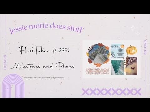 FlossTube #299: Milestones and Plans