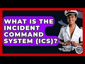 What Is The Incident Command System (ICS)? - Air Traffic Insider
