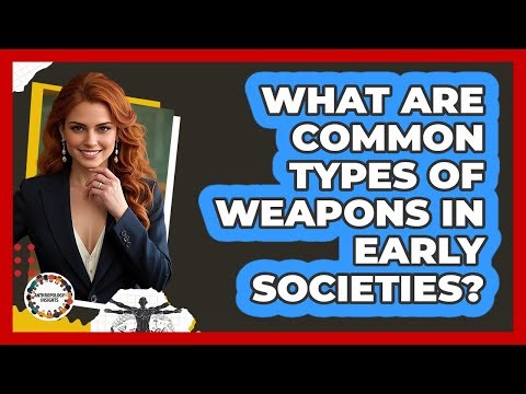 What Are Common Types Of Weapons In Early Societies?