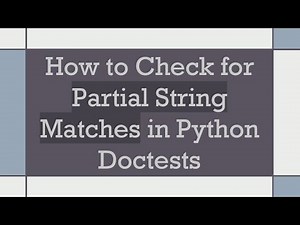 How to Check for Partial String Matches in Python Doctests
