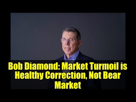 Bob Diamond: Market Turmoil is Healthy Correction, Not Bear Market