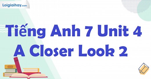 Tiếng Anh 7 Unit 4 A Closer Look 2 | Tiếng Anh 7 - Global Success