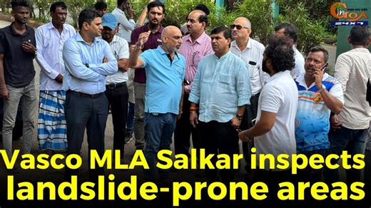 Vasco MLA Salkar inspects landslide-prone areas, Stresses public safety as top priority; directs immediate slope stabilization #Goa #Goanews #inspects #landslideprone #areas | In Goa 24x7