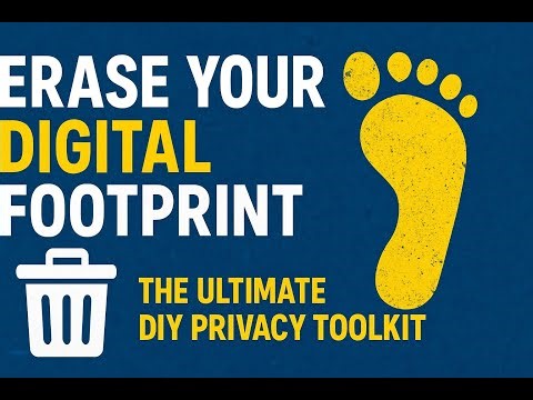 Erase Your Digital Footprint: The Ultimate DIY Privacy Toolkit